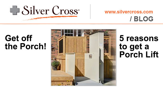 Get off the Porch! 5 reasons to get a Porch Lift | SILVER CROSS